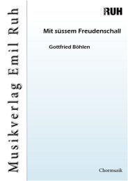 Mit süssem Freudenschall - Gottfried Böhlen