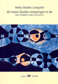 Heinz Martin Lonquich: All meine Quellen entspringen in dir. Neue Geistliche Lieder und Kanons - Lonquich, Heinz Martin