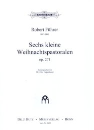 6 kleine Weihnachtspastoralen Op.271 - Führer, Robert