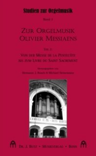 Zur Orgelmusik Olivier Messiaens, Teil 2 - Von der Messe de la Pentecôte bis zum Livre du Saint Sacrement - Busch, Hermann J.; Heinemann, Michael
