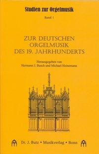 Zur deutschen Orgelmusik des 19. Jahrhunderts - Busch, Hermann J.; Heinemann, Michael
