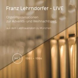 Franz Lehrndorfer Live #2 -Orgelimprovisationen zur...