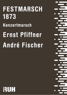 Festmarsch 1873 - Pfiffner - André Fischere