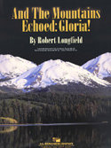 And the Mountains Echoed: Gloria! - Longfield, Robert