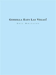 Godzilla Eats Las Vegas! - Whitacre, Eric