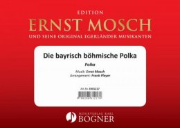 Die bayrisch böhmische Polka - Mosch, Ernst -...