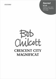 Crescent City Magnificat - Bob Chilcott