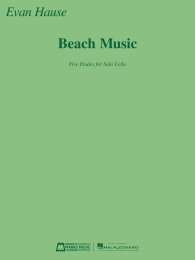 Beach Music: Five Etudes for Solo Cello - Evan Hause