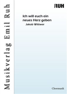 Ich will euch ein neues Herz geben - Jakob Wittwer