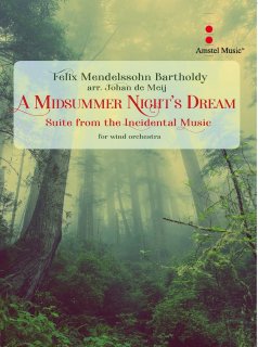 A Midsummer Nights Dream - Suite from the Incidental Music - Felix Mendelssohn Bartholdy - arr. Johan de Meij