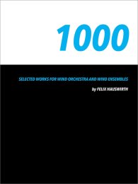 1000 Selected Works for Wind Orchestra and Wind Ensembles - Felix Hauswirth